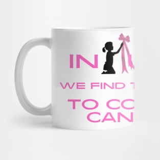 In unity we find the power to conquer cancer. Mug